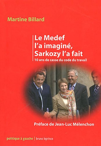 Le Medef l'a imaginé, Sarkozy l'a fait : 10 ans de casse du Code du travail