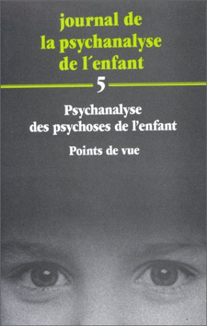 Journal de la psychanalyse de l'enfant, n° 5. Psychanalyses des psychoses de l'enfant : points de vu