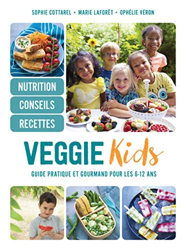 Veggie kids : guide pratique et gourmand pour les 6-12 ans : nutrition, conseils, recettes