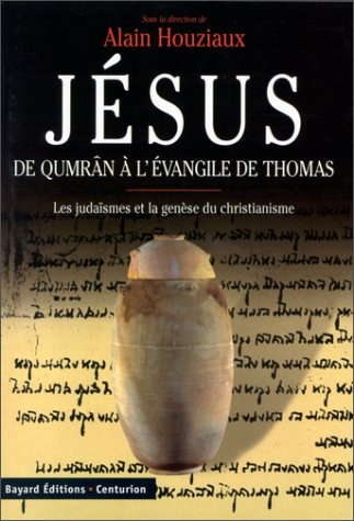 Jésus, de Qumrân à l'Evangile de Thomas : les judaïsmes et la genèse du christianisme