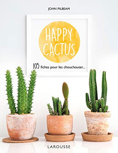 Happy cactus : 105 fiches pour les chouchouter...