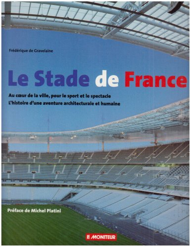 Le stade de France : au coeur de la ville, pour le sport et le spectacle, l'histoire d'une aventure 