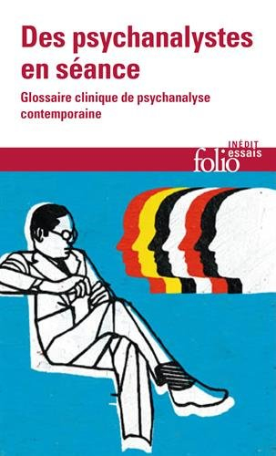 Des psychanalystes en séance : glossaire clinique de psychanalyse contemporaine