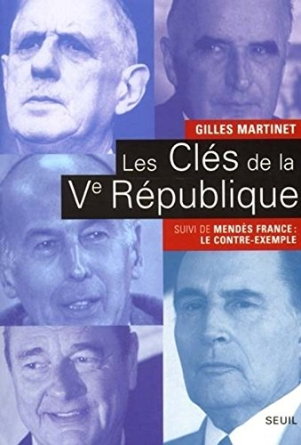 Les clés de la Ve République : de Gaulle, Pompidou, Giscard d'Estaing, Mitterrand, Chirac. Mendès Fr