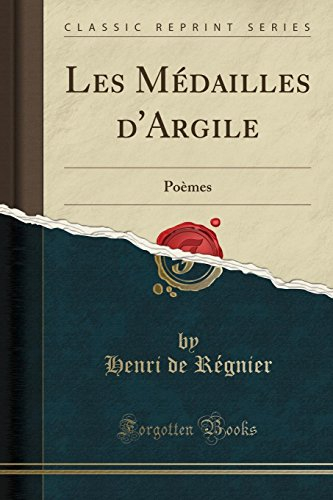 Les Médailles d'Argile: Poèmes (Classic Reprint)