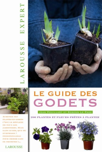 Le guide des godets : 200 plantes et fleurs prêtes à planter