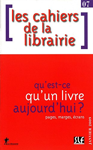 Cahiers de la librairie (Les), n° 7. Qu'est-ce qu'un livre aujourd'hui ? : pages, marges, écrans
