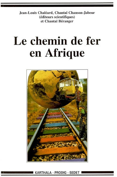 Le chemin de fer en Afrique - jean-louis chaléard, chantal chanson-jabeur, chantal béranger
