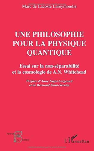 Une philosophie pour la physique quantique : essai sur la non-séparabilité et la cosmologie de A.N. 