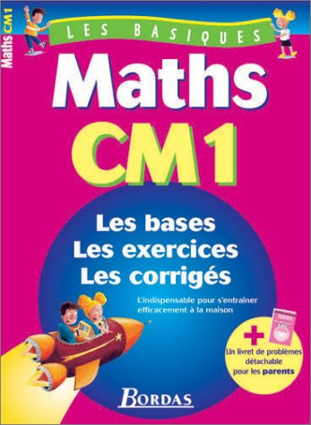 Maths CM1 : les bases, les exercices, les corrigés : l'indispensable pour s'entraîner efficacement à