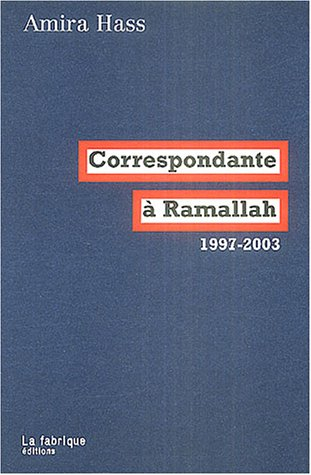 Correspondante à Ramallah : articles pour Haaretz, 1997-2003