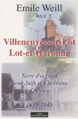 Villeneuve-sur-Lot, Lot-et-Garonne : terre d'accueil pour Juifs et Chrétiens d'Alsace, 1939-1945 : r
