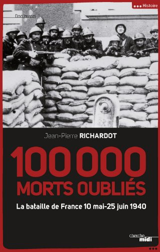 100.000 morts oubliés : les 47 jours et 47 nuits de la bataille de France : 10 mai-25 juin 1940