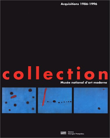 La collection du Musée national d'art moderne : acquisitions 1986-1996