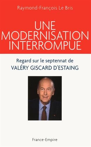 Une modernisation interrompue : regard sur le septennat de Valéry Giscard d'Estaing (1974-1981)