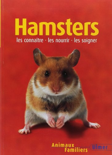 Hamsters : les connaître, les nourrir, les soigner