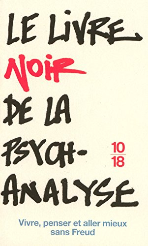 Le livre noir de la psychanalyse : vivre, penser et aller mieux sans Freud