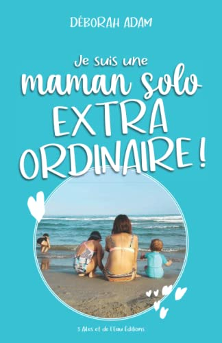 Je suis une maman solo EXTRAORDINAIRE