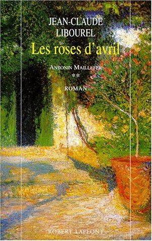 Antonin Maillefer. Vol. 2. Les roses d'avril