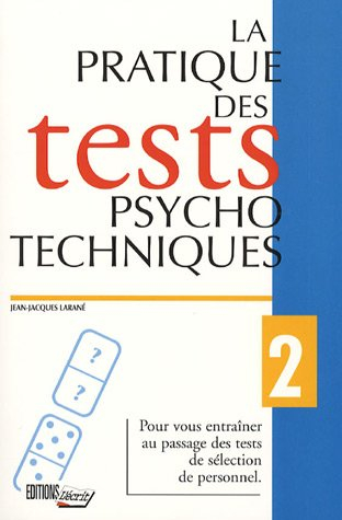 La pratique des tests psychotechniques : pour vous entraîner au passage des tests de sélection du pe