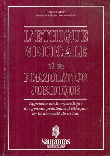 L'Ethique médicale et sa formulation juridique : approche médico-juridique des grands problèmes d'ét