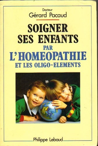 Soigner ses enfants par l'homéopathie et les oligo-éléments - André Pacaud