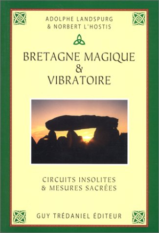 Bretagne magique et vibratoire : circuits insolites et mesures sacrées