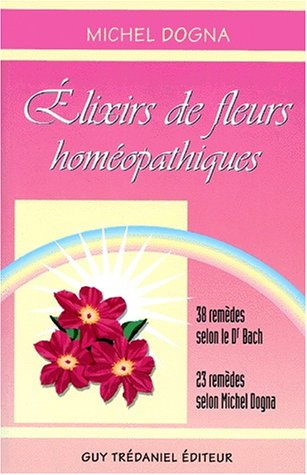 Les élixirs de fleurs homéopathiques : 38 remèdes selon le Dr Bach, 23 selon Michel Dogna