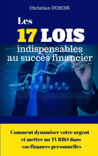 Les 17 lois indispensables au succès financier.: Comment dynamiser votre argent et mettre un turbo d