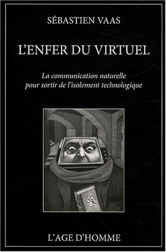 L'enfer du virtuel : la communication naturelle pour sortir de l'isolement technologique