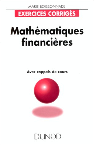 Mathématiques financières : exercices corrigés, avec rappels de cours