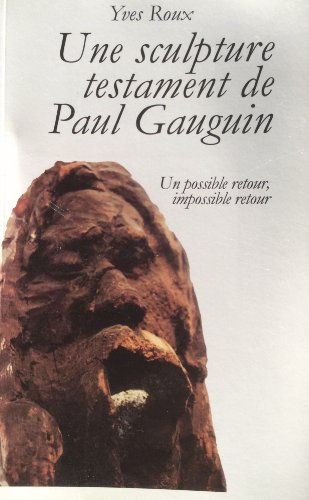une sculpture testament de paul gauguin : un possible retour, impossible retour