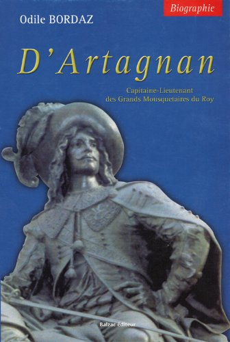 D'Artagnan : biographie du capitaine-lieutenant de la compagnie des mousquetaires du roi