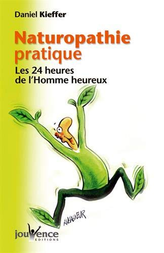 Naturopathie pratique : les 24 heures de l'homme heureux
