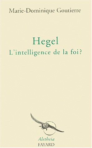 Hegel, l'intelligence de la foi ?