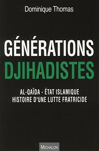 Générations djihadistes : al-Qaida-Etat islamique : histoire d'une lutte fratricide