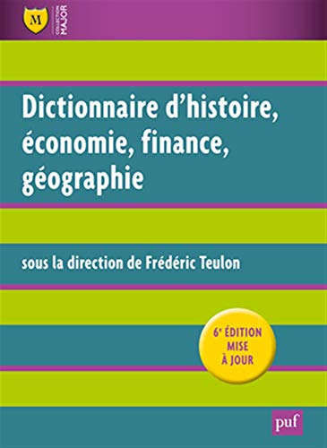 Dictionnaire d'histoire, économie, finance, géographie : hommes, faits, mécanismes, entreprises, con
