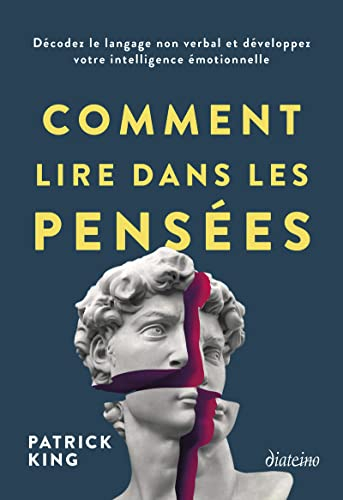 Comment lire dans les pensées : décodez le langage non verbal et développez votre intelligence émoti