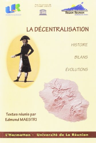 La décentralisation : histoire, bilans, évolutions : actes du colloque de Saint-Denis de la Réunion