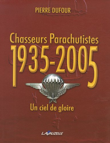 Chasseurs parachutistes 1935-2005 : un ciel de gloire