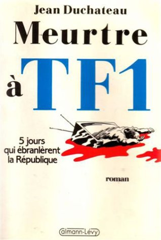 Meurtre à TF1 : cinq jours qui ébranlèrent la République