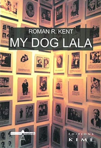 My dog Lala : histoire vraie d'un enfant dans un ghetto polonais. Le ghetto de Lodz : Litzmannstadt 