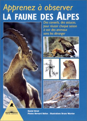 Apprenez à observer la faune des Alpes : des conseils, des astuces, pour réussir chaque saison à voi