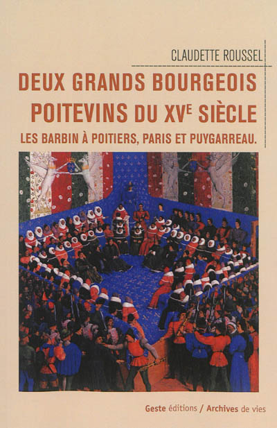Deux grands bourgeois poitevins du XVe siècle : les Barbin à Poitiers, Paris et Puygarreau