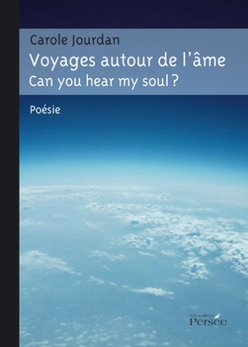 Voyages autour de l'âme ? : Can you hear my soul ? Edition bilingue français-anglais