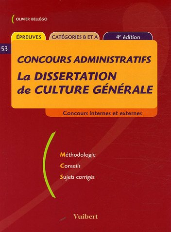 La dissertation de culture générale : concours internes et externes : méthodologie, conseils, sujets