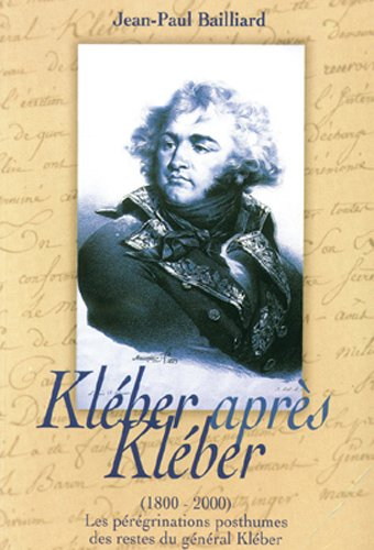 Kléber après Kléber, 1800-2000 ou Les pérégrinations posthumes des restes du général Kléber