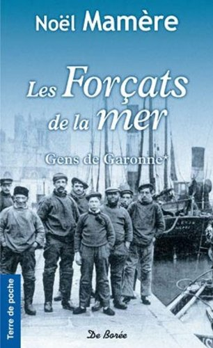 Gens de Garonne. Vol. 1. Les forçats de la mer