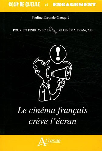 Pour en finir avec la crise du cinéma français : le cinéma français crève l'écran