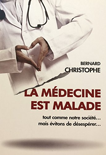 LA MEDECINE EST MALADE tout comme notre société ... mais évitons de désespérer...